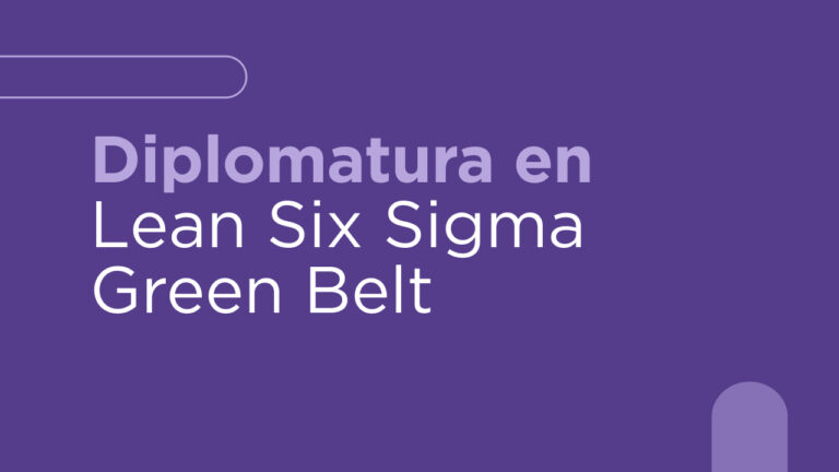 Diplomatura en Lean Six Sigma Green Belt