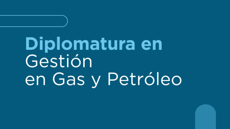 Diplomatura en gestión en Gas y Petróleo.