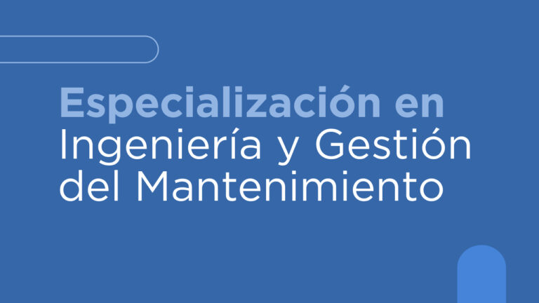 Especialización en Ingeniería y Gestión del Mantenimiento